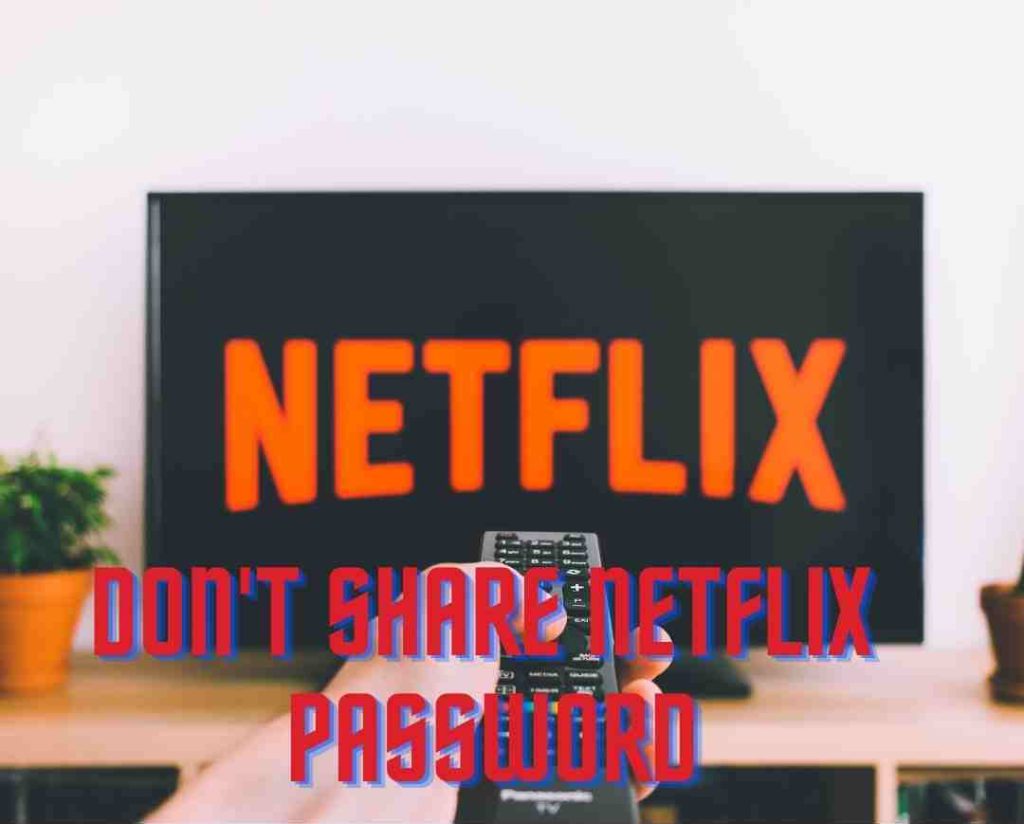 Don't Share Netflix Password