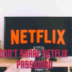 Don't Share Netflix Password