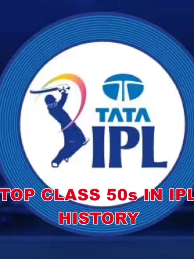 Top Class 50s in IPL History