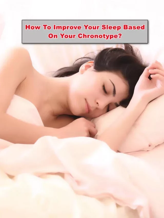How To Improve Your Sleep Based On Your Chronotype?