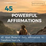 45 Most Powerful Daily Affirmations to Transform Your Life