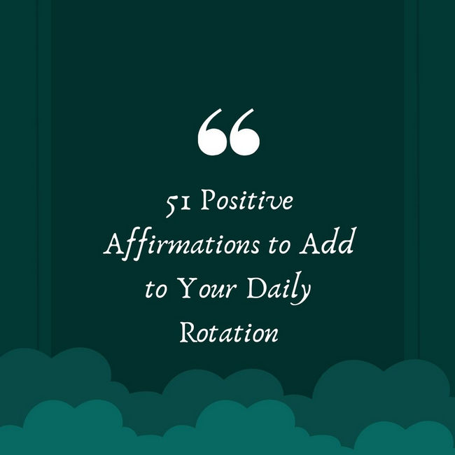 51 Positive Affirmations to Add to Your Daily Rotation