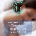 Best Positive Sleep Affirmations to Help You Get Peaceful Rest.