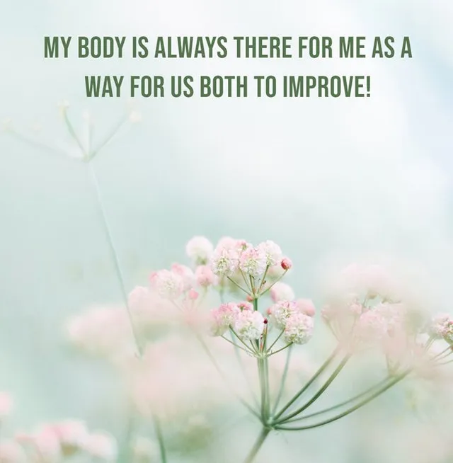My body is always there for me as a way for us both to improve!
