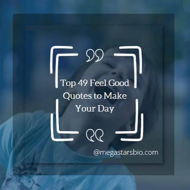 Top 49 Feel Good Quotes to Make Your Day