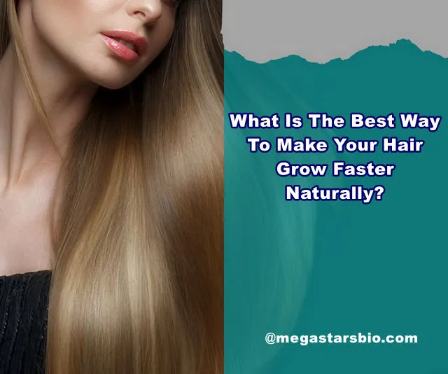 What Is The Best Way To Make Your Hair Grow Faster Naturally